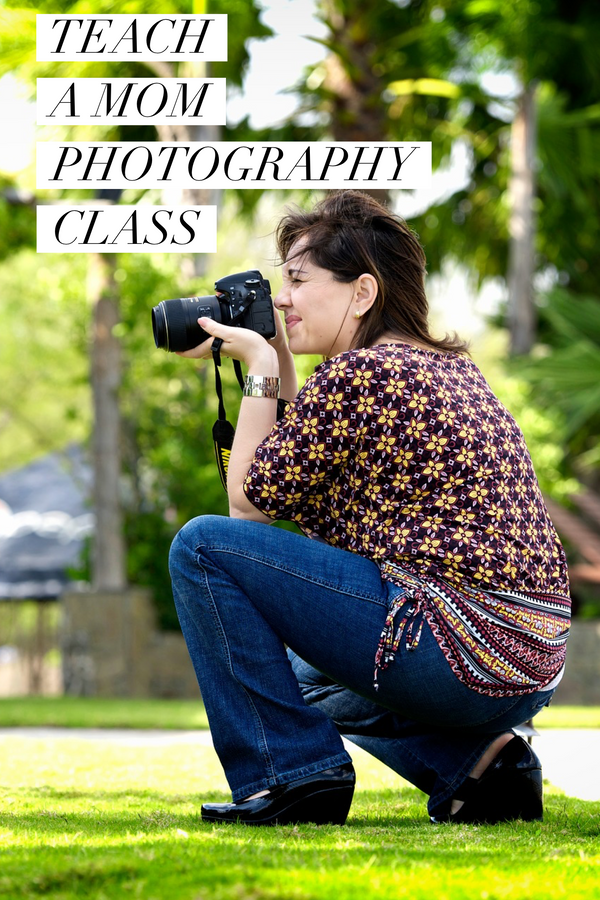 Teach a basic photography class to moms. - Magazine Mama