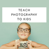 Teach Photography to Kids
