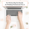 Pre-Written Blog Post Bundle for Wedding Professionals (Vol. 3)