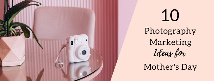 Photography Marketing Ideas for Mother's Day