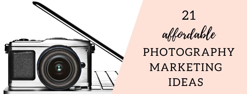 21 Photography Marketing Ideas for 2021