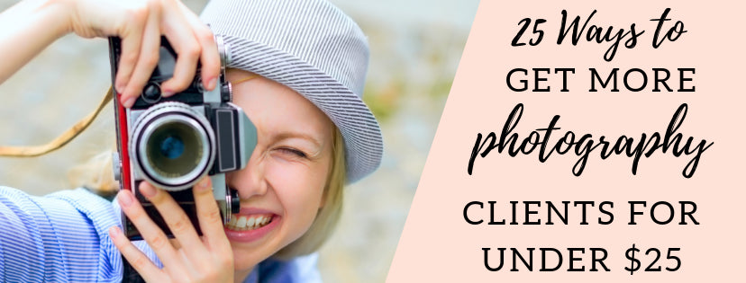 25 Ways to Get More Photography Clients for $25 or Less