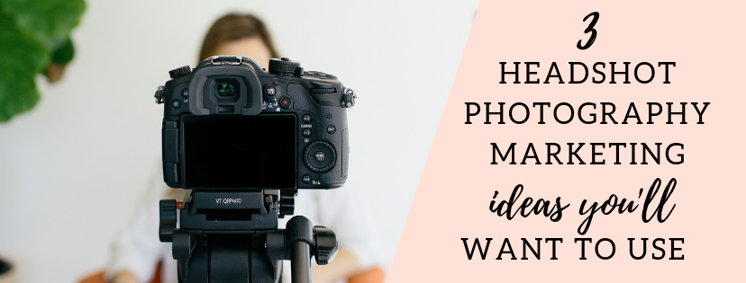 Photography Marketing: 3 Headshot Photography Marketing Ideas You’ll Definitely Want to Use