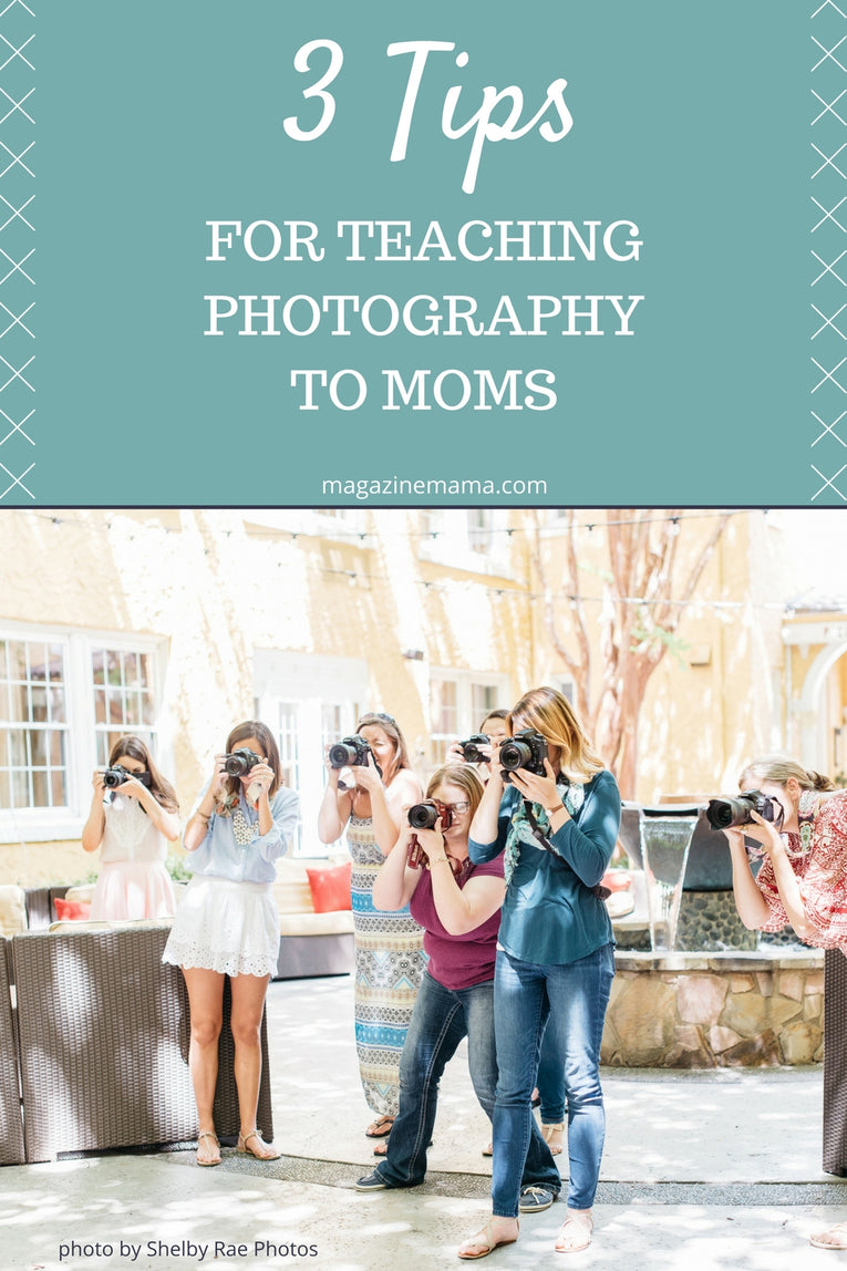 3 Tips for Teaching Photography to Moms - Magazine Mama