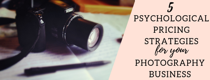 5 Psychological Photography Pricing Strategies to Use in 2020