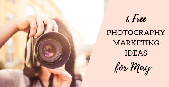 6 FREE Photography Marketing Ideas for May