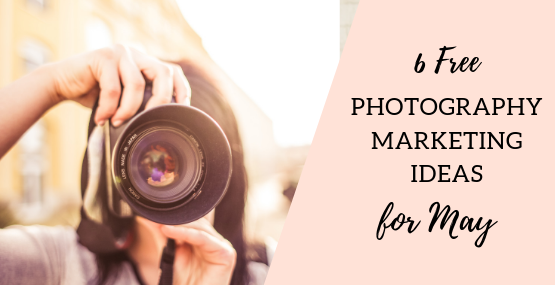 6 FREE Photography Marketing Ideas for May