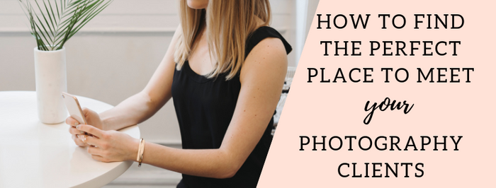 How to Find the Perfect Place to Meet Your Photography Clients