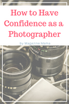 How to Have Confidence as a Photographer