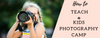 Teaching Kids Photography Camp: Teaching Photography to Kids