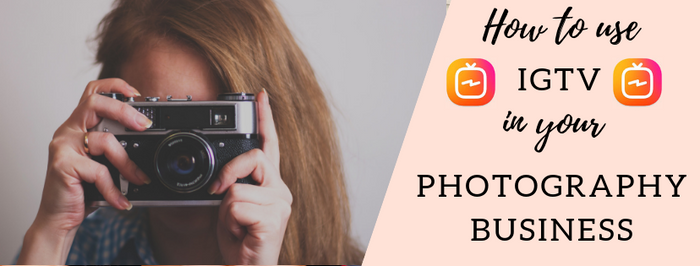 3 Benefits of Instagram's IGTV for Your Photography Business