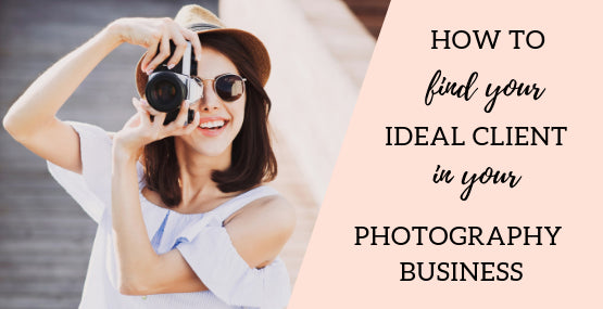 How to Find Your Ideal Client When Starting a Photography Business