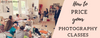 Teaching Photography: How to Price Your Photography Classes