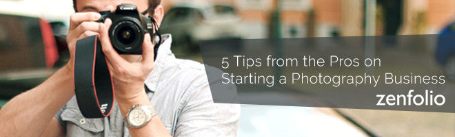 5 Tips from the Pros on Starting a Photography Business