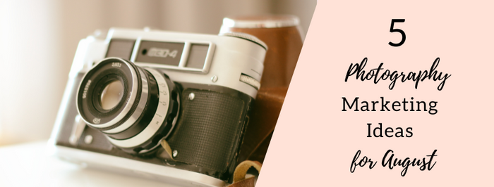 Top 7 Photography Marketing Ideas for August