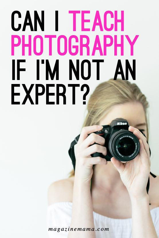 Can I teach photography if I'm not an expert?