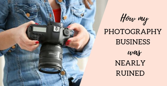 How My Photography Business Was Nearly Ruined