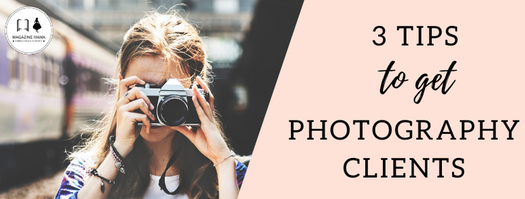 Start a Photography Business - Get Photography Clients - Magazine Mama