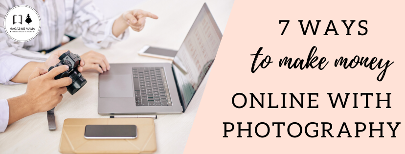 How to Make Money Online with Photography - Magazine Mama
