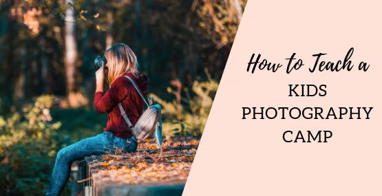 How to Teach a Photography for Kids Camp