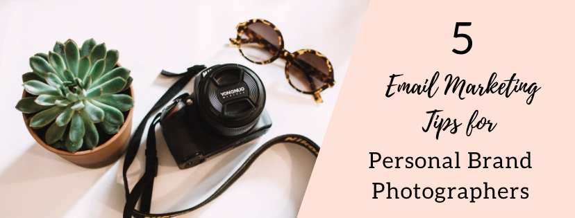 5 Personal Brand Photographer Email Marketing Tips