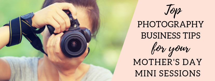 Top 3 Tips for Making the Most of Your Mother's Day Mini Session Shoots