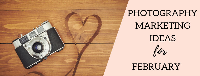 Photography Marketing Ideas for February