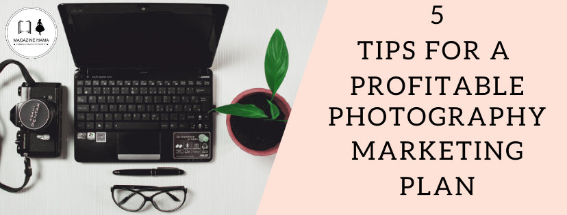 Photography Marketing Plan: 5 Tips to Get More Profit in Your Photography Business