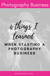 Starting a Photography Business: 6 Important Lessons Learned