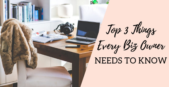 Top 3 Things Every Biz Owner Needs to Know