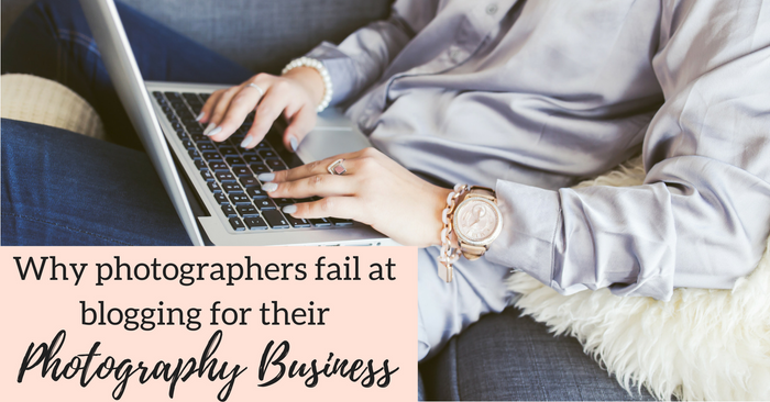 Why Photographers Fail at Blogging for their Photography Business