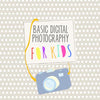 Photography for Kids is a digital curriculum to teach photography classes for kids